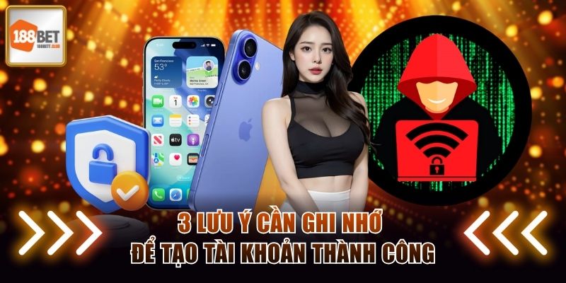 3 lưu ý cần ghi nhớ để tạo tài khoản thành công