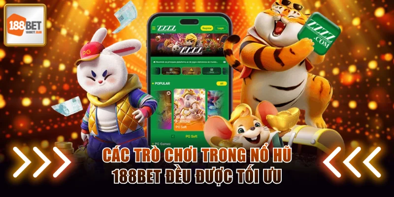 Các trò chơi trong Nổ Hũ 188BET đều được tối ưu