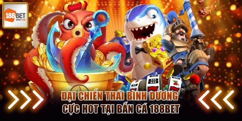 Đại Chiến Thái Bình Dương cực hot tại bắn cá 188BET