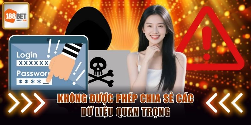 Không được phép chia sẻ các dữ liệu quan trọng