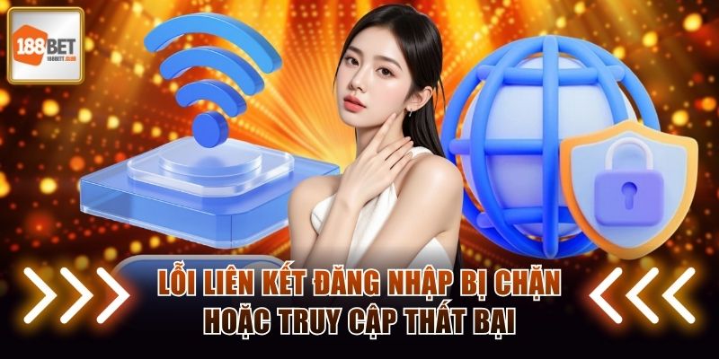 Lỗi liên kết đăng nhập bị chặn hoặc truy cập thất bại