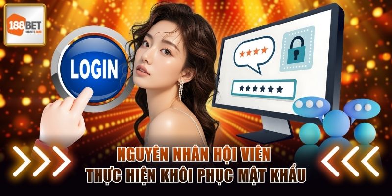 Nguyên nhân hội viên thực hiện khôi phục mật khẩu