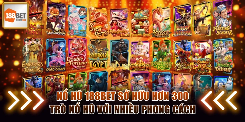 Nổ Hũ 188BET sở hữu hơn 300 trò nổ hũ với nhiều phong cách