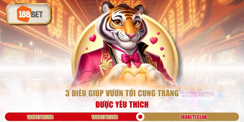 3 điều giúp Vươn Tới Cung Trăng được yêu thích