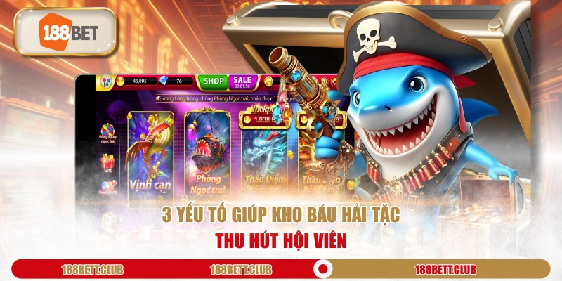 3 yếu tố giúp Kho Báu Hải Tặc thu hút hội viên