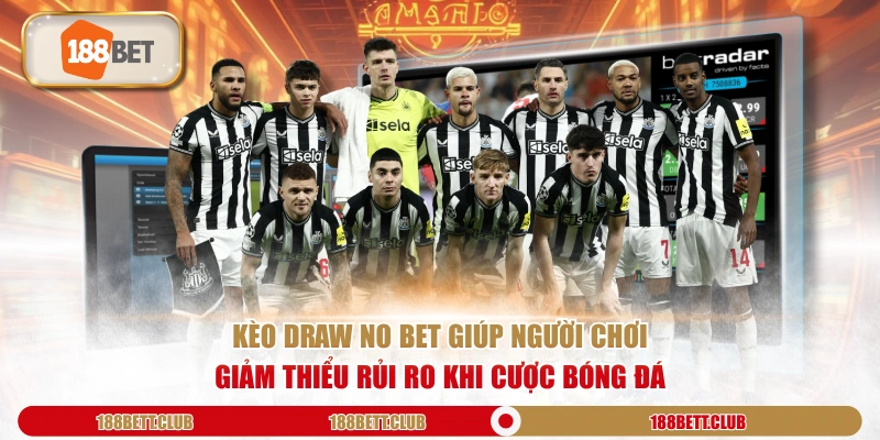 Kèo Draw No Bet giúp người chơi giảm thiểu rủi ro khi cược bóng đá