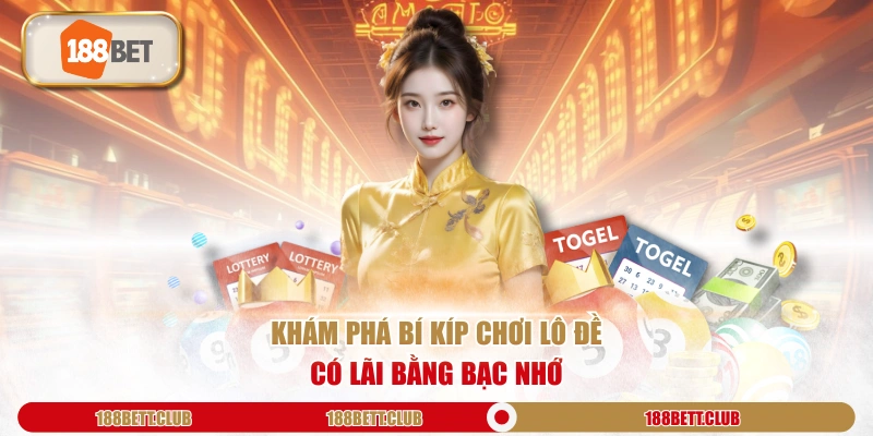 Khám phá bí kíp chơi lô đề có lãi bằng bạc nhớ
