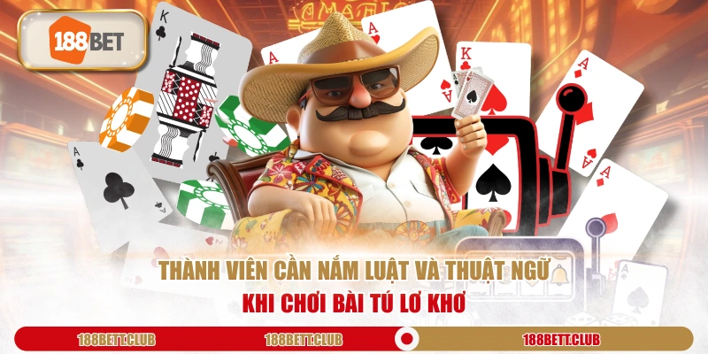 Thành viên cần nắm luật và thuật ngữ khi chơi bài Tú Lơ Khơ